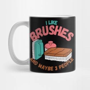 I Like Brushes And Maybe 3 People Mug